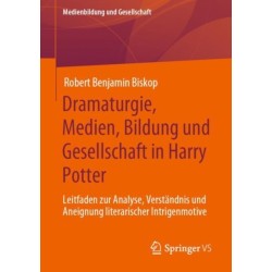 Dramaturgie, Medien, Bildung und Gesellschaft in Harry Potter: Leitfaden zur Analyse, Verstandnis und Aneignung literarischer Intrigenmotive