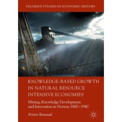 Knowledge-Based Growth in Natural Resource Intensive Economies: Mining, Knowledge Development and Innovation in Norway 1860–1940