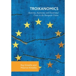 Troikanomics: Austerity, Autonomy and Existential Crisis in the European Union