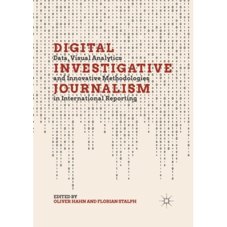 Digital Investigative Journalism: Data, Visual Analytics and Innovative Methodologies in International Reporting