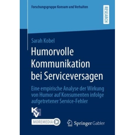 Humorvolle Kommunikation bei Serviceversagen: Eine empirische Analyse der Wirkung von Humor auf Konsumenten infolge aufgetretener Service-Fehler