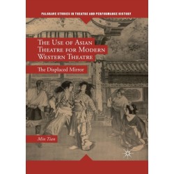 The Use of Asian Theatre for Modern Western Theatre: The Displaced Mirror