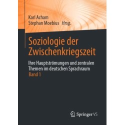 Soziologie der Zwischenkriegszeit. Ihre Hauptstromungen und zentralen Themen im deutschen Sprachraum: Band 1