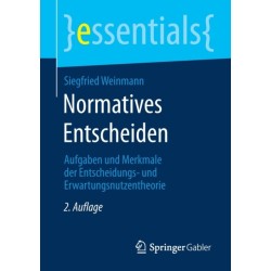 Normatives Entscheiden: Aufgaben und Merkmale der Entscheidungs- und Erwartungsnutzentheorie