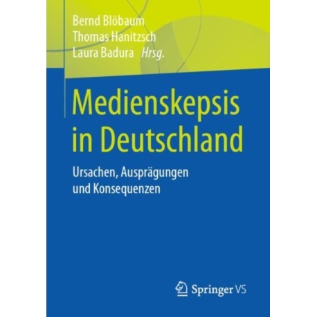 Medienskepsis in Deutschland: Ursachen, Auspragungen und Konsequenzen