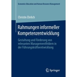 Rahmungen informeller Kompetenzentwicklung: Gestaltung und Forderung von relevanten Managementfeldern in der Fuhrungskrafteentwicklung