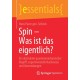Spin – Was ist das eigentlich?: Ein abstrakter quantenmechanischer Begriff, experimentelle Nachweise und Anwendungen