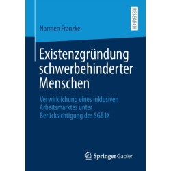 Existenzgrundung schwerbehinderter Menschen: Verwirklichung eines inklusiven Arbeitsmarktes unter Berucksichtigung des SGB IX