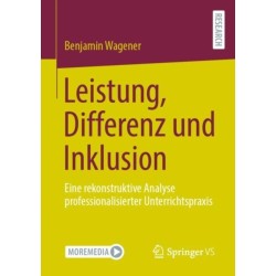 Leistung, Differenz und Inklusion: Eine rekonstruktive Analyse professionalisierter Unterrichtspraxis
