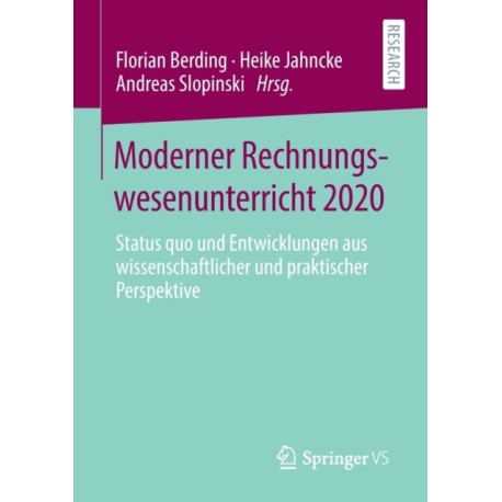 Moderner Rechnungswesenunterricht 2020: Status quo und Entwicklungen aus wissenschaftlicher und praktischer Perspektive