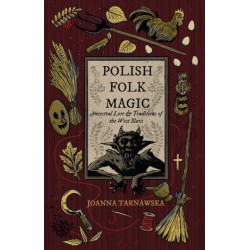 Polish Folk Magic: Ancestral Lore & Traditions of the West