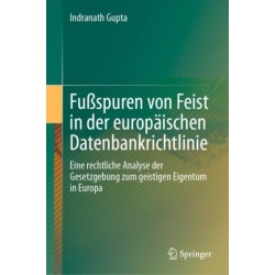 Fußspuren von Feist in der europaischen Datenbankrichtlinie: Eine rechtliche Analyse der Gesetzgebung zum geistigen Eigentum in Europa