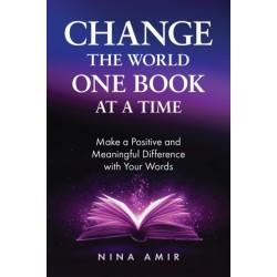 Change the World One Book At a Time: How to Make a Positive and Meaningful Difference With Your Words