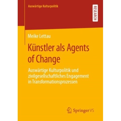 Kunstler als Agents of Change: Auswartige Kulturpolitik und zivilgesellschaftliches Engagement in Transformationsprozessen