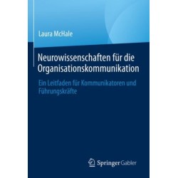 Neurowissenschaften fur die Organisationskommunikation: Ein Leitfaden fur Kommunikatoren und Fuhrungskrafte