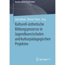 Kulturell-asthetische Bildungsprozesse in Jugendkunstschulen und kulturpadagogischen Projekten