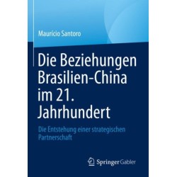 Die Beziehungen Brasilien-China im 21. Jahrhundert: Die Entstehung einer strategischen Partnerschaft
