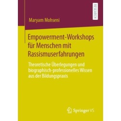 Empowerment-Workshops fur Menschen mit Rassismuserfahrungen: Theoretische Uberlegungen und biographisch-professionelles Wissen aus der Bildungspraxis