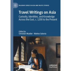 Travel Writings on Asia: Curiosity, Identities, and Knowledge Across the East, c. 1200 to the Present