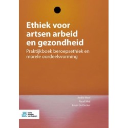 Ethiek voor artsen arbeid en gezondheid: Praktijkboek beroepsethiek en morele oordeelsvorming