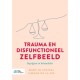 Trauma en disfunctioneel zelfbeeld: Begrijpen en behandelen