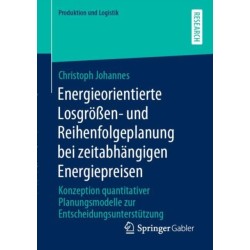 Energieorientierte Losgroßen- und Reihenfolgeplanung bei zeitabhangigen Energiepreisen: Konzeption quantitativer Planungsmodelle zur Entscheidungsunterstutzung