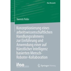 Konzeptionierung eines arbeitswissenschaftlichen Handlungsrahmens zur Einfuhrung und Anwendung einer auf Kunstlicher Intelligenz basierten Mensch-Roboter-Kollaboration