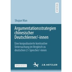Argumentationsstrategien chinesischer Deutschlerner/-innen: Eine korpusbasierte kontrastive Untersuchung im Vergleich zu deutschen L1-Sprecher/-innen