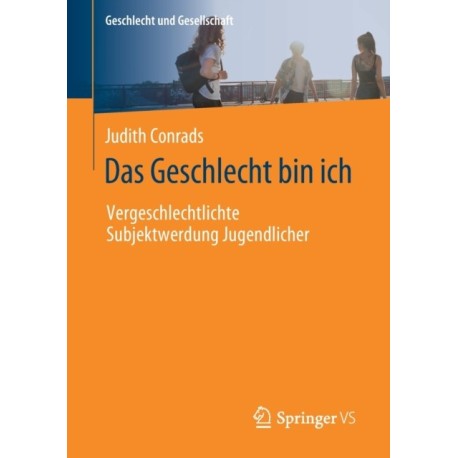 Das Geschlecht bin ich: Vergeschlechtlichte Subjektwerdung Jugendlicher