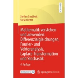 Mathematik verstehen und anwenden: Differenzialgleichungen, Fourier- und Vektoranalysis, Laplace-Transformation und Stochastik
