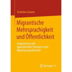 Migrantische Mehrsprachigkeit und Offentlichkeit: Linguizismus und oppositionelle Stimmen in der Migrationsgesellschaft