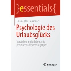 Psychologie des Urlaubsglucks: Verstehen und erleben: mit praktischen Umsetzungstipps