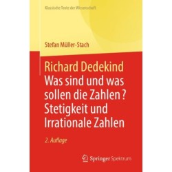 Richard Dedekind: Was sind und was sollen die Zahlen? Stetigkeit und Irrationale Zahlen