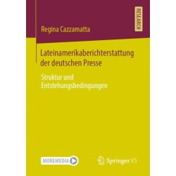 Lateinamerikaberichterstattung der deutschen Presse: Struktur und Entstehungsbedingungen
