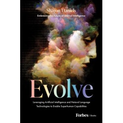 Evolve: Leveraging Artificial Intelligence and Natural Language Technologies to Enable Superhuman Capabilities