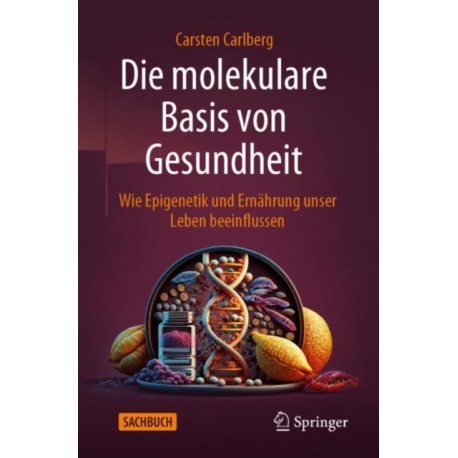 Die molekulare Basis von Gesundheit: Wie Epigenetik und Ernahrung unser Leben beeinflussen