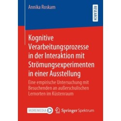 Kognitive Verarbeitungsprozesse in der Interaktion mit Stromungsexperimenten in einer Ausstellung: Eine empirische Untersuchung mit Besuchenden an außerschulischen Lernorten im Kustenraum