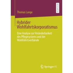 Hybrider Wohlfahrtskorporatismus: Eine Analyse zur Veranderbarkeit des Pflegesystems und der Wohlfahrtsverbande