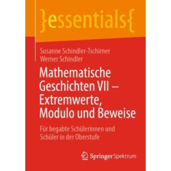 Mathematische Geschichten VII – Extremwerte, Modulo und Beweise: Fur begabte Schulerinnen und Schuler in der Oberstufe