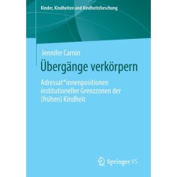 Ubergange verkorpern: Adressat*innenpositionen institutioneller Grenzzonen der (fruhen) Kindheit