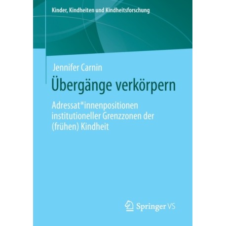 Ubergange verkorpern: Adressat*innenpositionen institutioneller Grenzzonen der (fruhen) Kindheit