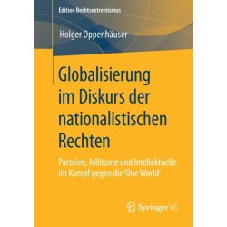 Globalisierung im Diskurs der nationalistischen Rechten: Parteien, Militante und Intellektuelle im Kampf gegen die 'One World'