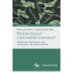 Welche Natur? Und welche Literatur?: Traditionen, Wandlungen und Perspektiven des Nature Writing