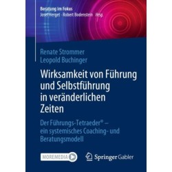 Wirksamkeit von Fuhrung und Selbstfuhrung in veranderlichen Zeiten: Der Fuhrungs-Tetraeder® - ein systemisches Coaching- und Beratungsmodell
