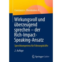 Wirkungsvoll und uberzeugend sprechen – der Rich-Impact-Speaking-Ansatz: Sprechkompetenz fur Fuhrungskrafte