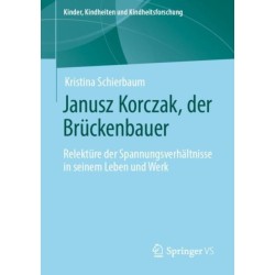 Janusz Korczak, der Bruckenbauer: Relekture der Spannungsverhaltnisse in seinem Leben und Werk