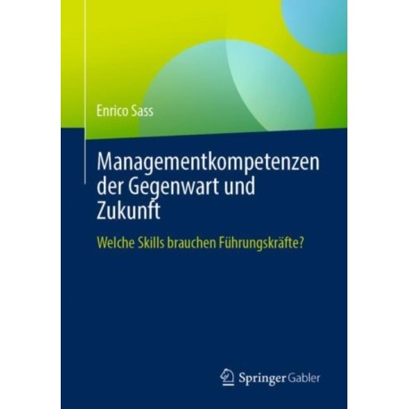 Managementkompetenzen der Gegenwart und Zukunft: Welche Skills brauchen Fuhrungskrafte?