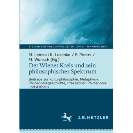 Der Wiener Kreis und sein philosophisches Spektrum: Beitrage zur Kulturphilosophie, Metaphysik, Philosophiegeschichte, Praktischen Philosophie und Asthetik
