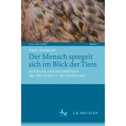 Der Mensch spiegelt sich im Blick der Tiere: Auflosung und Neudefinition des Menschen in der Exilliteratur