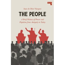 The People: A BRIEF HISTORY OF POWER AND POPULISM FROM ANTIQUITYTO TODAY